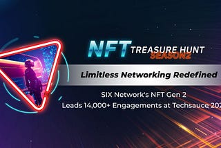 SIX Network นำ NFT Gen 2 พลิกโฉม Networking แบบไร้ขีดจำกัด ผ่าน NFT Treasure Hunt ที่ล้ำกว่าเดิม!