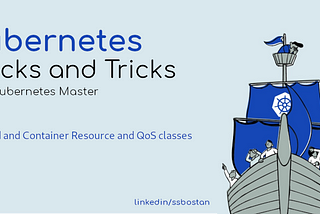 Kubernetes Hacks and Tricks — #7 Pod and Container Resource and QoS classes