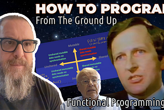 33 — How To Program From Ground Up With Minimal BS —Functional Programming