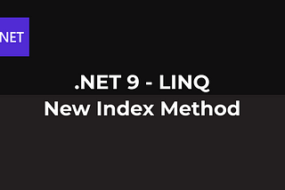 .NET 9 —LINQ — New Index Method