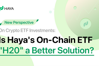 New Perspective on Crypto ETF Investments: Is Haya’s On-Chain ETF “H20” a Better Solution?