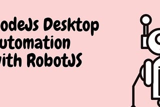 NodeJS Desktop Automation with RobotJS, (but with a program that could get you h̶i̶r̶e̶d̶ fired😄)