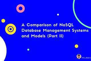 A Comparison of NoSQL Database Management Systems and Models (Part II)