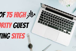 Top 75 High Authority Guest Posting Sites List In 2023