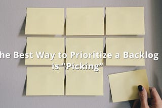 The Best Way to Prioritize a Backlog is “Picking”