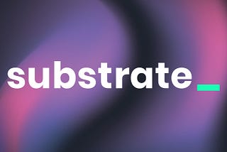 What is Substrate?