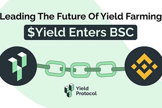 Yield Protocol Integrates Binance Smart Chain And $YIELD Cross-chain Bridge