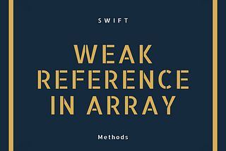 Swift 中 Array 存放 Weak Reference 的兩個方法 - Relearning Note