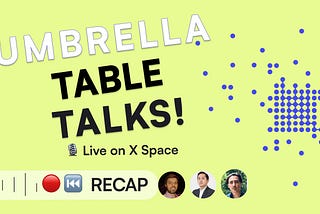 Umbrella Table Talks — March Recap