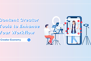 Content Creator Tools to Enhance Your Workflow