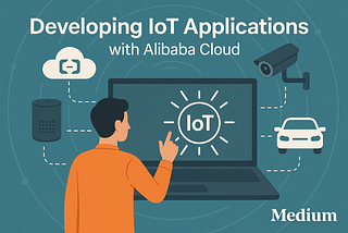 Developing IoT Applications with Alibaba Cloud