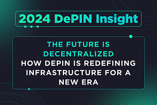 The Future is Decentralized: How DePIN is Redefining Infrastructure for a New Era