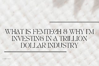 What is Femtech & why I’m investing in a trillion dollar industry…