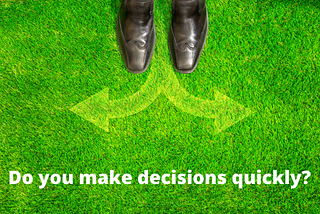Heading: Do you make decisions quickly?