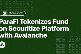 ParaFi, Securitize Platformunda Bir Fonun Tokenizasyonunu Avalanche ile Gerçekleştiriyor!