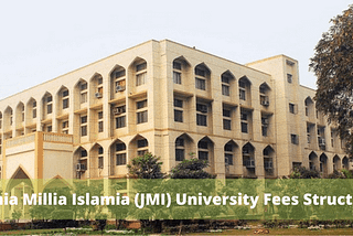 Jamia Millia Islamia University Courses and Fees Structure 2021–2022