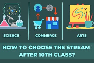 Science, Commerce or Arts: How to choose the right steam after high school?