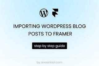 Importing Wordpress blog posts to framer (step by step guide)