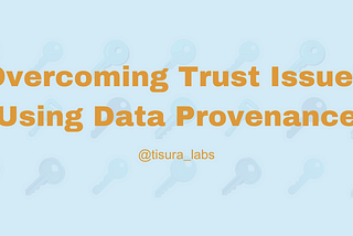 Overcoming Trust Issues Using Data Provenance
