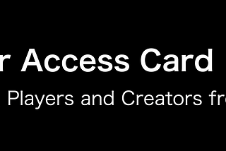 Enabling Players and Creators in the DIGITALAX and ESPA Ecosystem | Player Access Card (PAC)