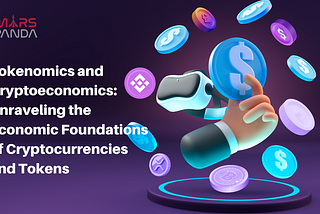 Tokenomics and Cryptoeconomics: Unraveling the Economic Foundations of Cryptocurrencies and Tokens