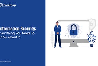 Information Security: Everything You Need To Know About It