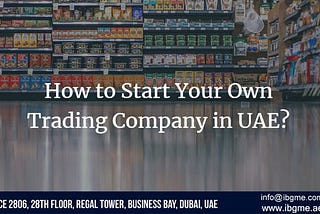 How To Start Trading Business In UAE?