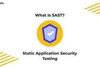 What Is SAST (Static Application Security Testing)? ⚙️ Guide.