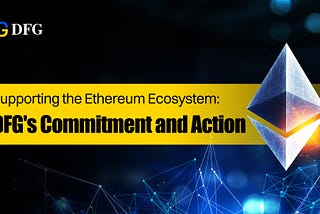Supporting the Ethereum Ecosystem: DFG’s Commitment and Action