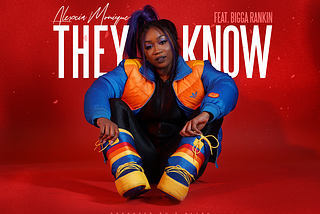 Alexcia Monique — They Know ft. Bigga Rankin