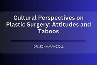 Cultural Perspectives on Plastic Surgery: Attitudes and Taboos