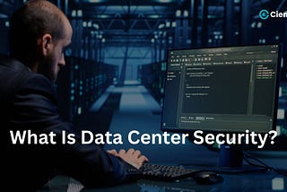What Is Data Center Security?