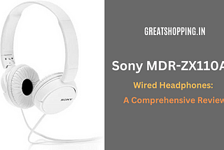 Sony MDR-ZX110AP Wired Headphones: A Comprehensive Review