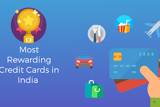 most Rewarding Credit Cards in India!