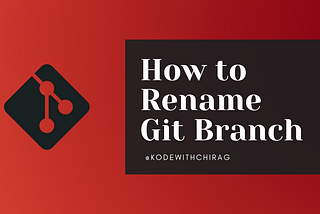 How to Rename Local and Remote Git Branch