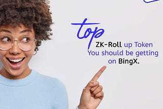 TOP ZK-ROLL UP TOKENS TO BUY AND HODL ON BINGX