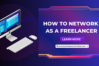How to Network as a Freelancer | Tips for Making Connections and Landing Jobs