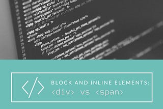 Block-Level and Inline Elements: The difference between <div> and <span>