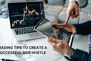 TRADING TIPS TO CREATE A SUCCESSFUL SIDE HUSTLE
