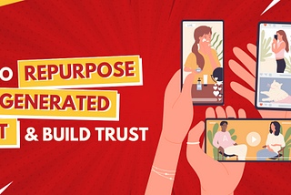 3 Ways to Repurpose User-Generated Content & Build Trust