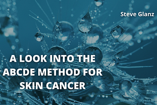A Look into the ABCDE Method for Skin Cancer