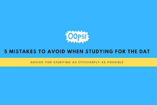 5 mistakes to avoid when studying for the DAT