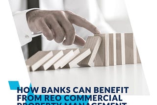 How Banks Can Benefit From REO Commercial Property Management