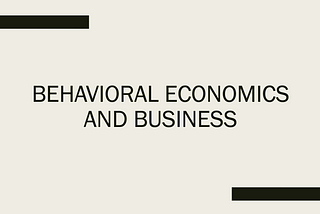 On Behavioral Economics and Business