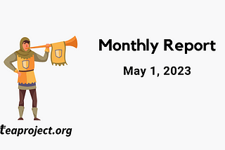 TEA Project Monthly Report — May 1, 2023