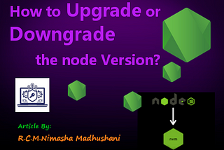 How to Upgrade or Downgrade the node Version?