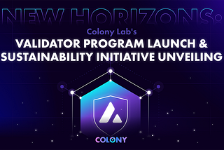New Horizons: Colony Lab’s Validator Program Launch & Sustainability Initiative Unveiling