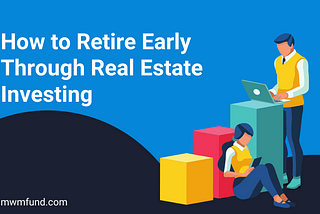 How to Retire Early Through Real Estate Investing