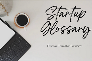 Startup Glossary: Essential Terms for Founders