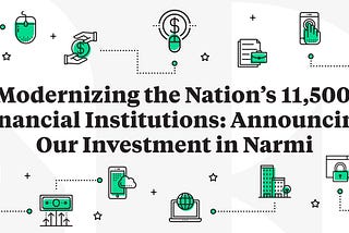 Modernizing the Nation’s 11,500 Financial Institutions: Announcing Our Investment in Narmi